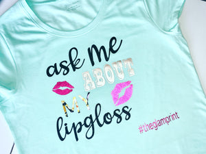 Ask Me About My Lipgloss Tshirt